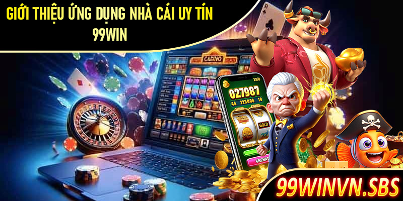 Giới thiệu ứng dụng nhà cái uy tín 99Win  